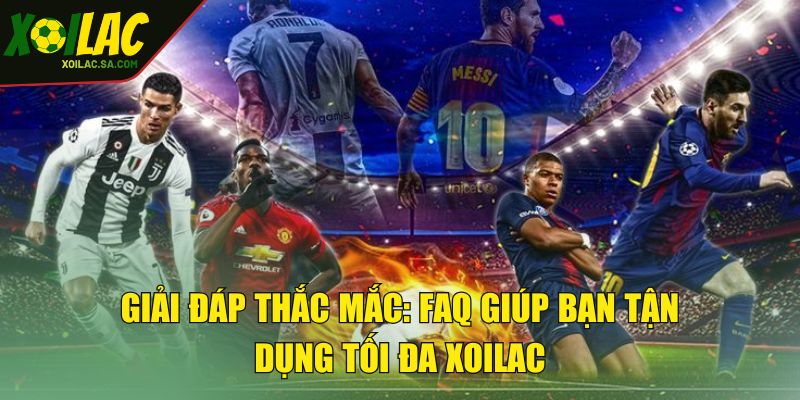 TRANG CHỦ 50 Giải đáp thắc mắc: FAQ giúp bạn tận dụng tối đa XOILAC