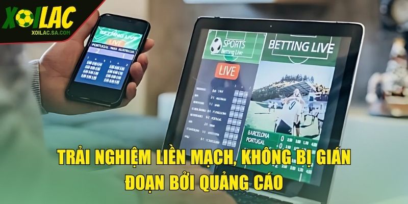 TRANG CHỦ 41 Trải nghiệm liền mạch, không bị gián đoạn bởi quảng cáo
